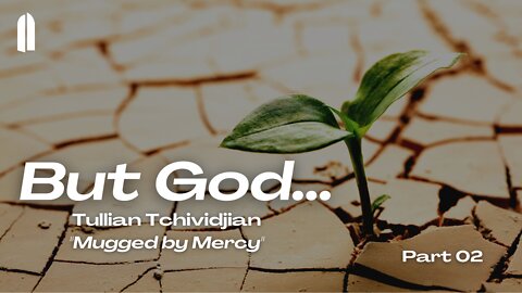 But God... Part 2 | "Mugged by Mercy" | Tullian Tchividjian