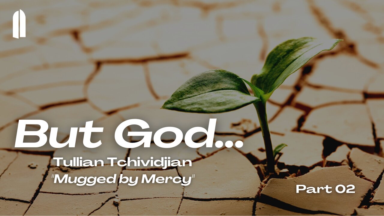 But God... Part 2 | "Mugged by Mercy" | Tullian Tchividjian