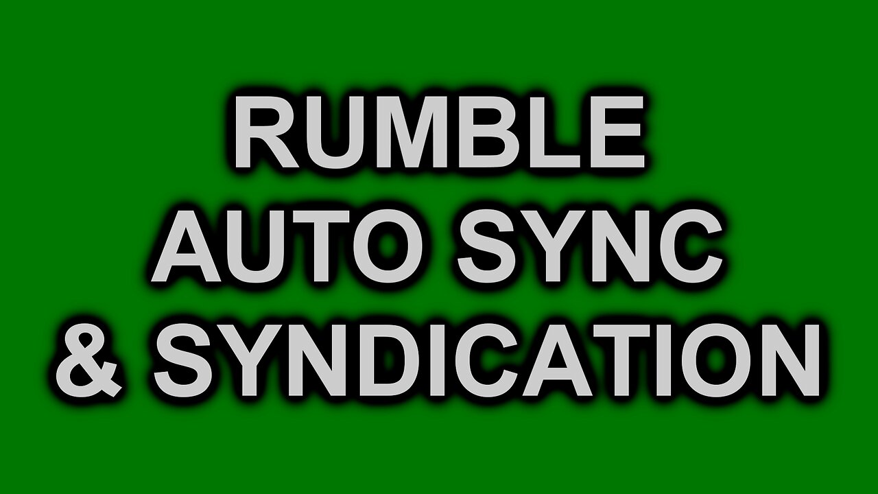 How-To Guide: Rumble Auto Syndication and Youtube Sync