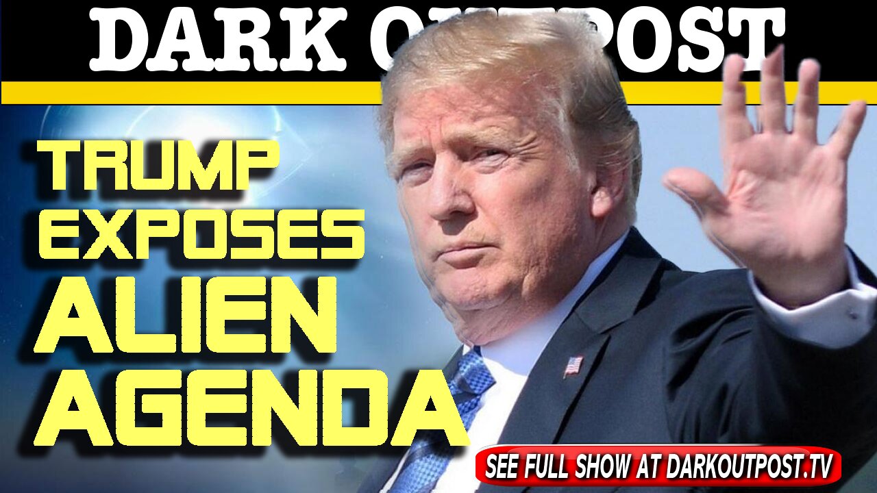 Dark Outpost 01-05-2021 Trump Exposes Alien Agenda