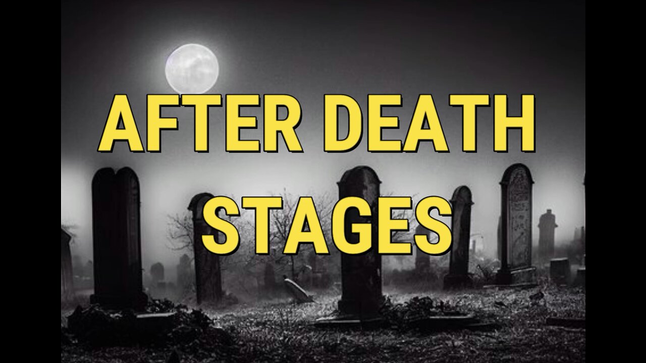 AFTER DEATH STAGE | LIFE AFTER DEATH