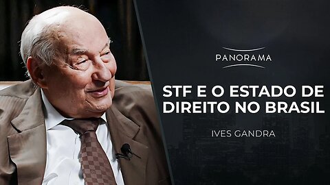 STF E O ESTADO DE DIREITO NO BRASIL | Panorama com Ives Gandra Martins