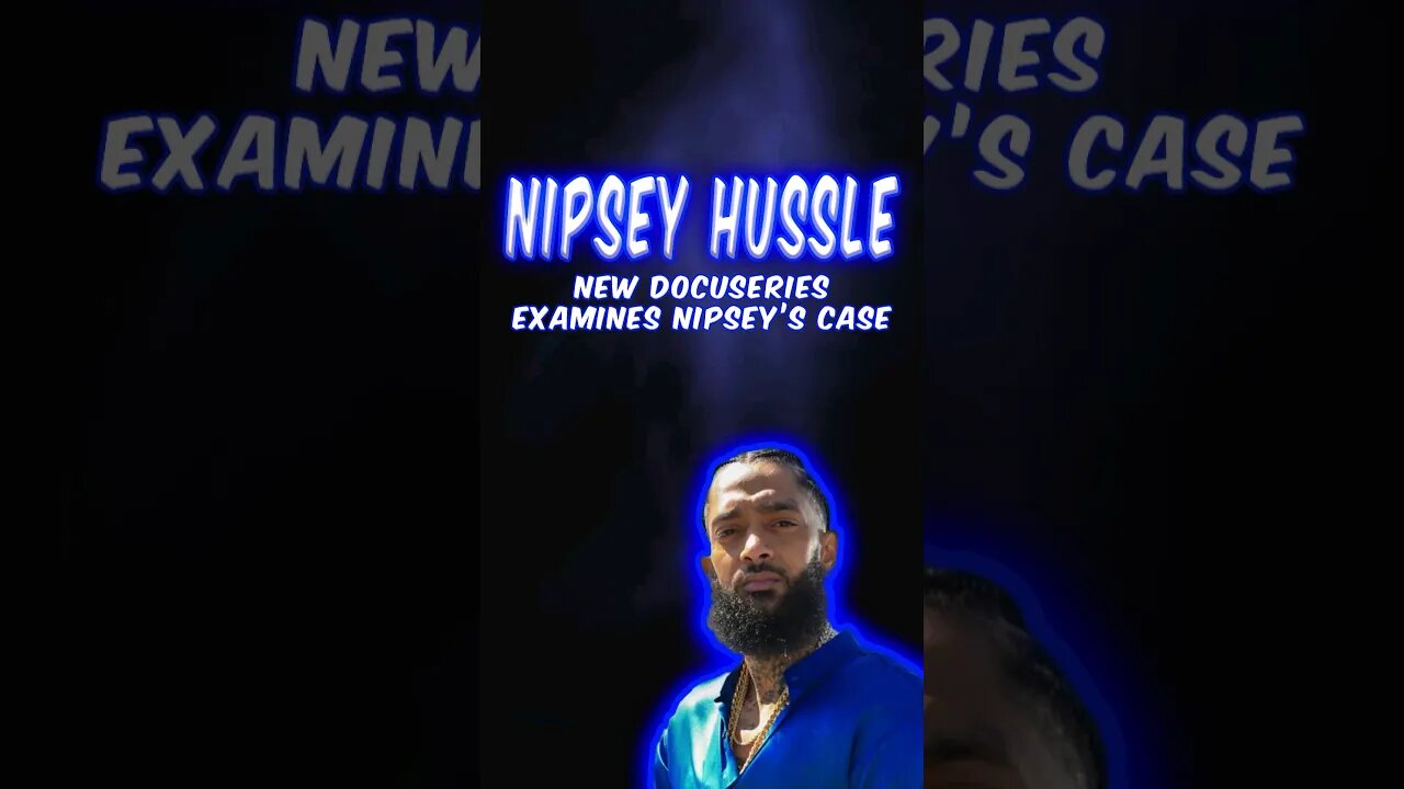 Nipsey Hussle Case Examined By New Docuseries 'Behind The Crime'