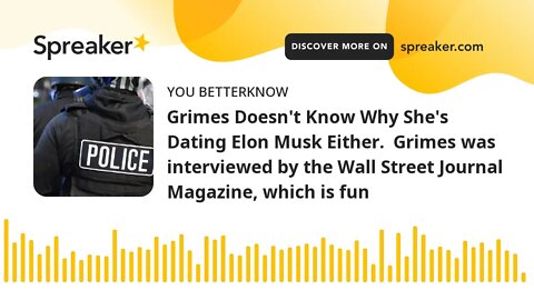 Grimes Doesn't Know Why She's Dating Elon Musk Either. Grimes was interviewed by the Wall Street Jo