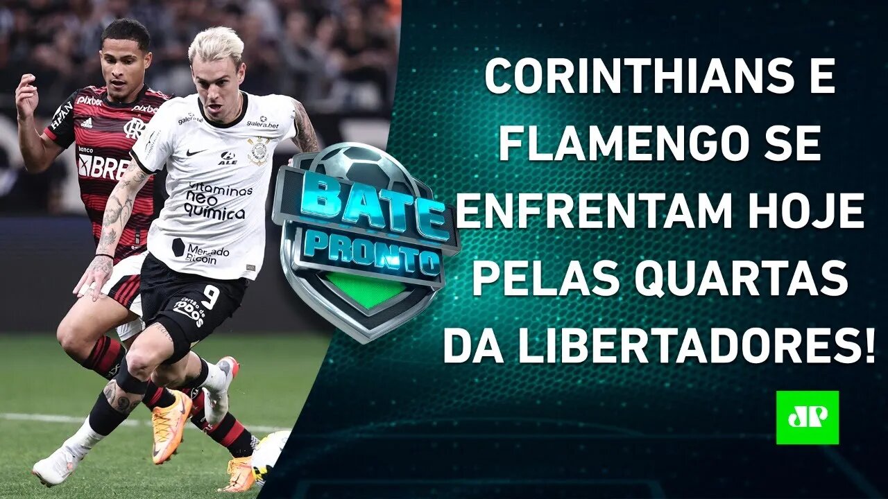 É HOJE! Corinthians e Flamengo SE ENFRENTAM em JOGÃO pelas quartas da Libertadores! | BATE-PRONTO