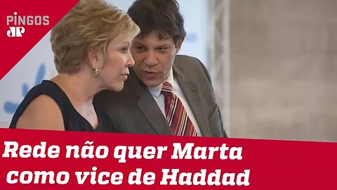 Rede não quer Marta como vice de Haddad