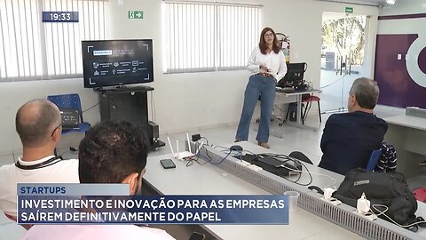Startups: Investimento e inovação para as empresas saírem definitivamente do papel.