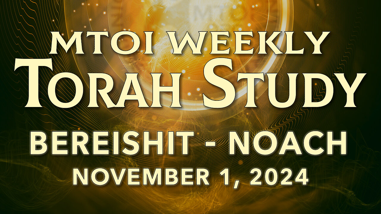 Bereishiit - Noach | Genesis 1:1 - 11:32 | MTOI Weekly Torah Study