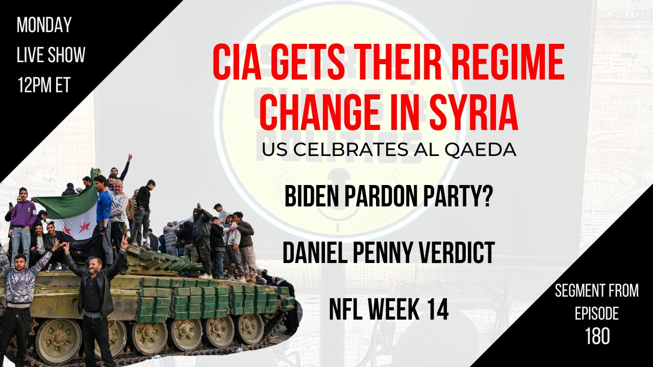 EP180: Syria Falls to Al Qaeda/CIA, Daniel Penny Trial, Biden Pardon Party?, NFL Week 14