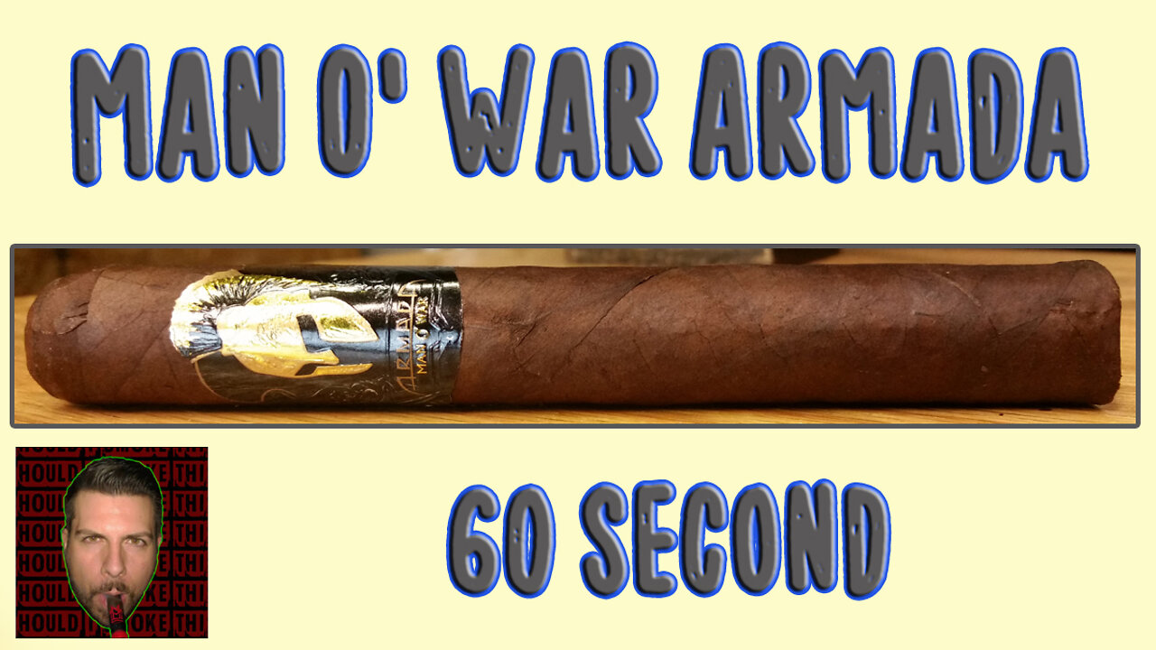 60 SECOND CIGAR REVIEW - Man O' War Armada