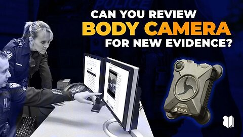 Ep #475 Can you review body camera for new evidence?