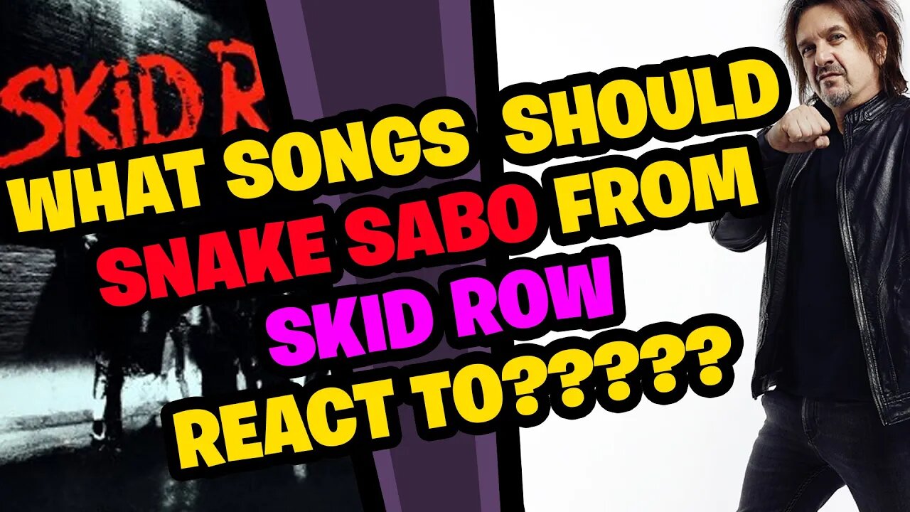 What songs should SNAKE SABO from SKID ROW react to???