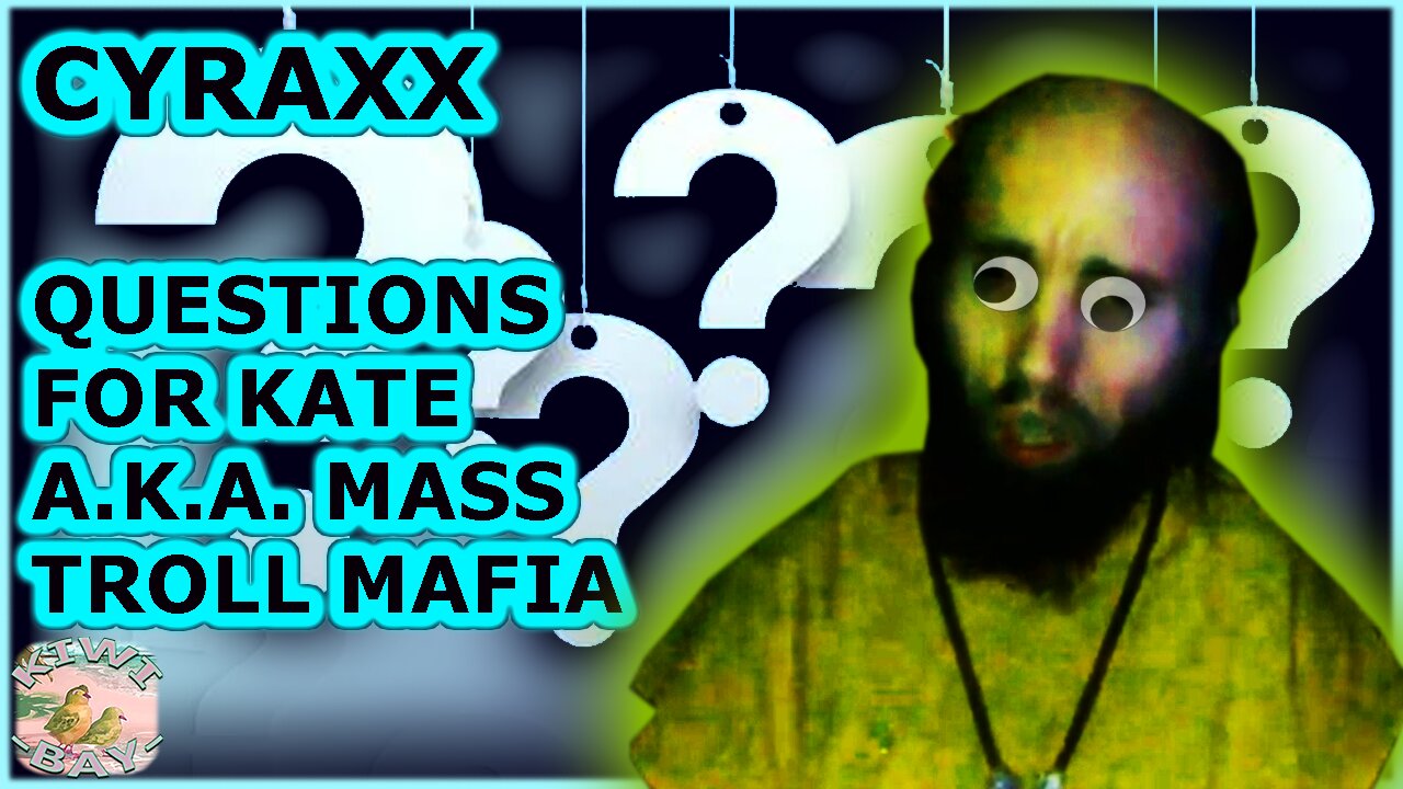 Cyraxx - My Questions To Kate A.K.A. Mass Troll Mafia (Fixed Audio)