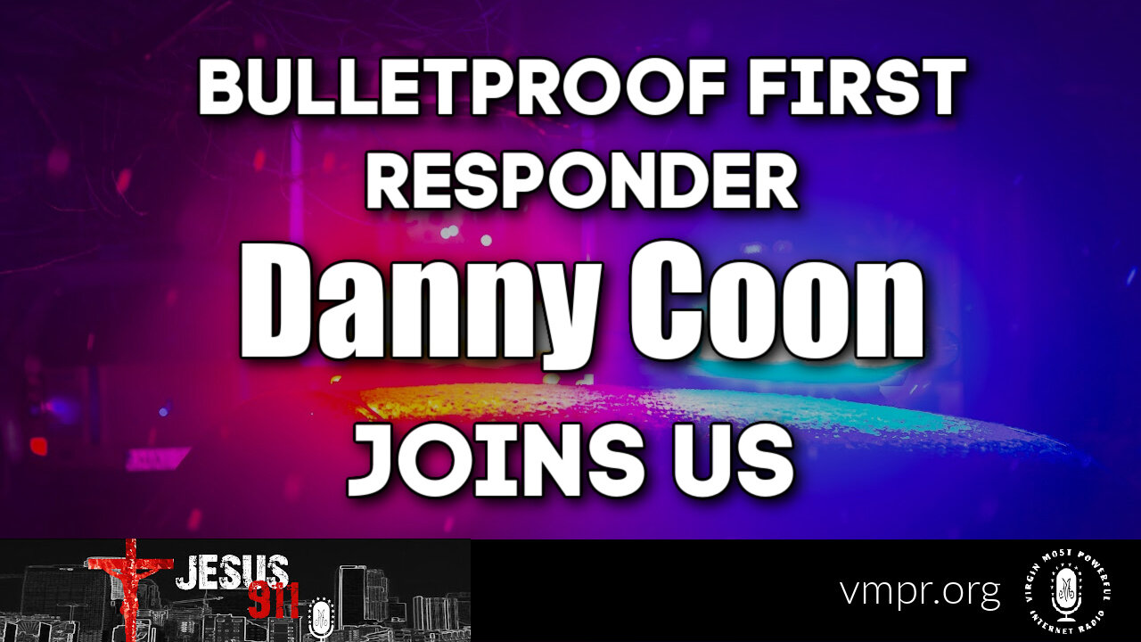 25 Aug 22, Jesus 911: Bulletproof First Responder Danny Coon Joins Us