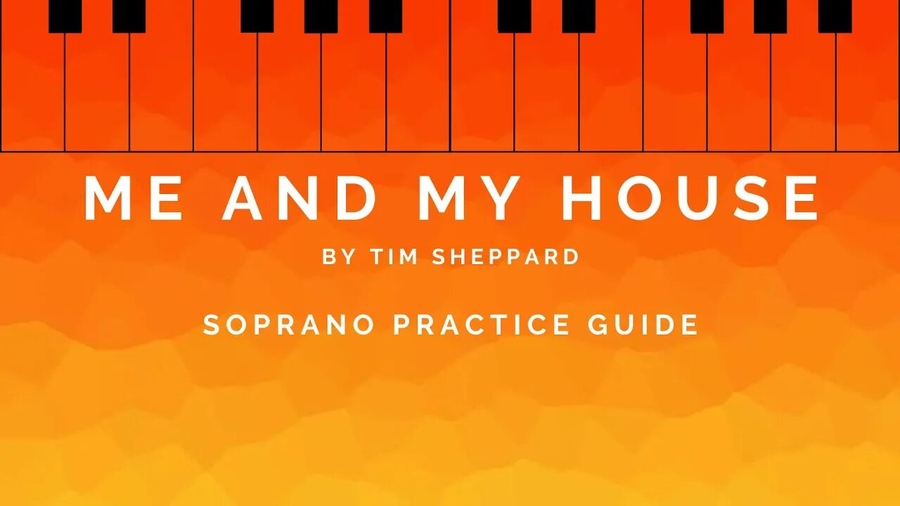 Me and My House by Tim Sheppard | Soprano Practice Guide