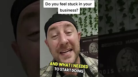 Do you feel stuck in your business?