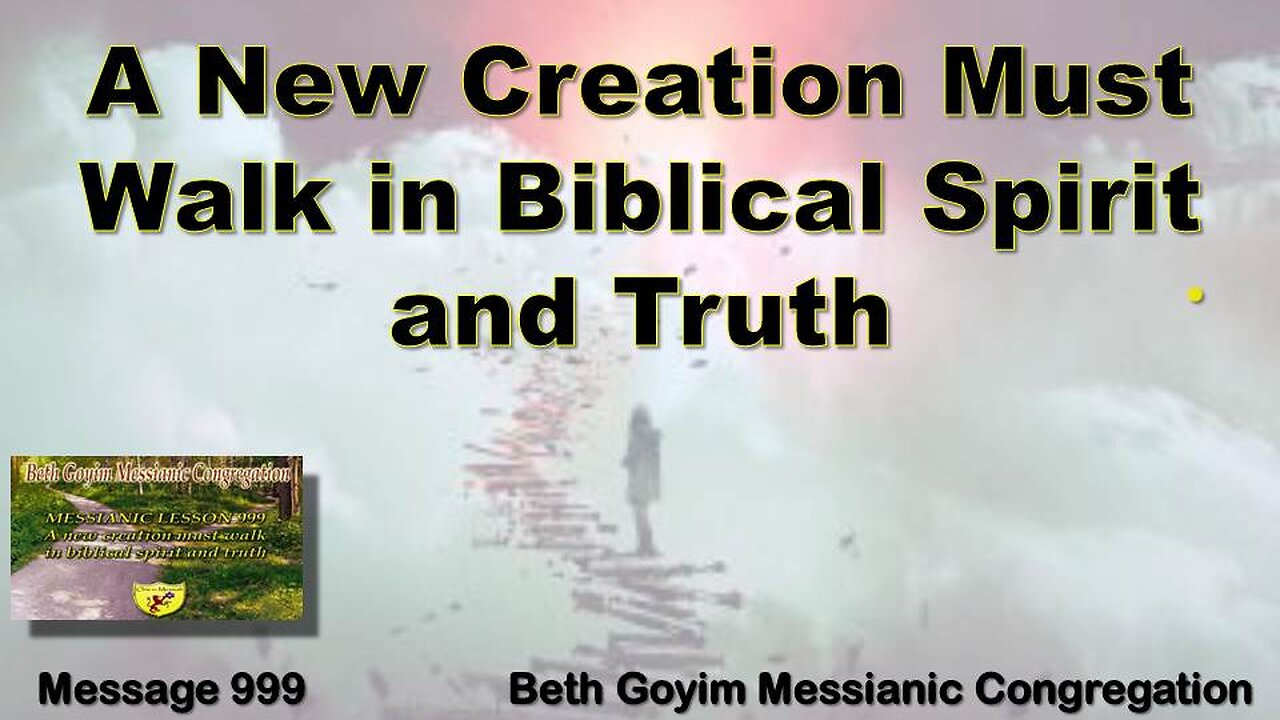 BGMCTV MESSIANIC LESSON 999 A new creation must walk in biblical spirit and truth