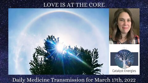 LOVE IS AT THE CORE - Daily Medicine Transmission for March 17th, 2022