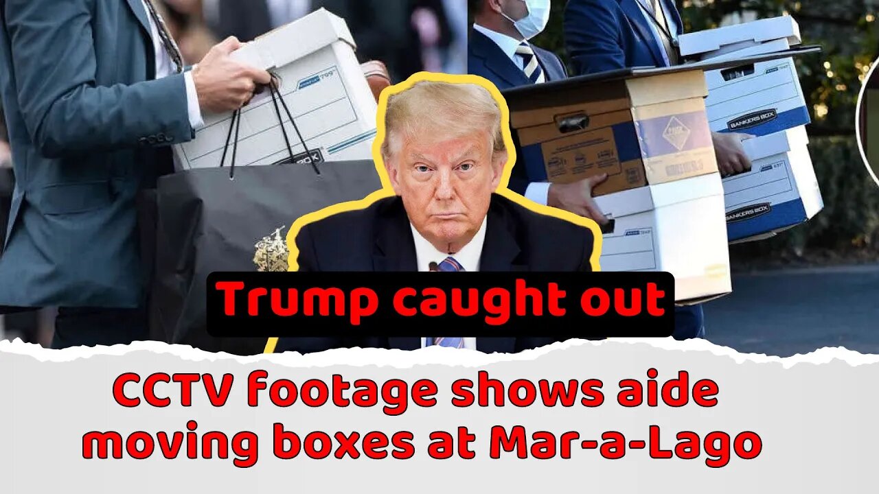 Trump caught out: CCTV footage shows aide moving boxes at Mar-a-Lago
