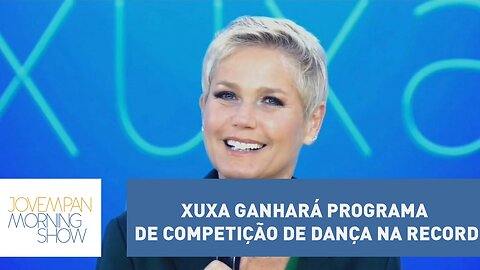 Xuxa ganhará programa de competição de dança na Record | Morning Show