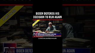 Biden Defends His Decision to Run Again