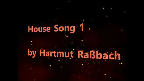 House Song 1 © Music and Video Hartmut Raßbach