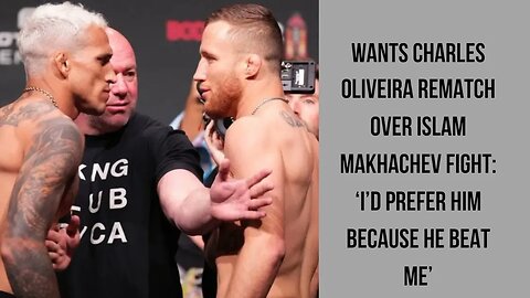 Justin Gaethje wants a rematch with Charles Oliveira after losing to Islam Makhachev.