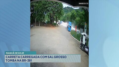 Manhã de Hoje: Carreta Carregada com Sal Grosso Tomba na BR-381.