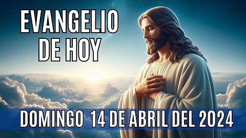 Evangelio de hoy Domingo, 14 de Abril del 2024.