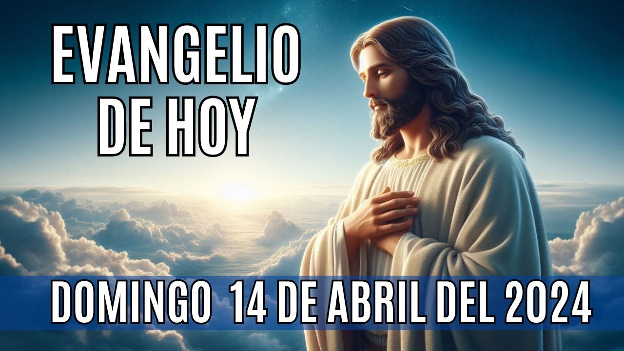 Evangelio de hoy Domingo, 14 de Abril del 2024.