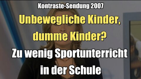 Unbewegliche Kinder, dumme Kinder? Zu wenig Sportunterricht in der Schule (20.12.2007)