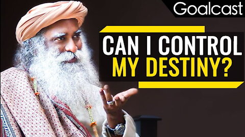 Sadhguru - How to Control Your Destiny