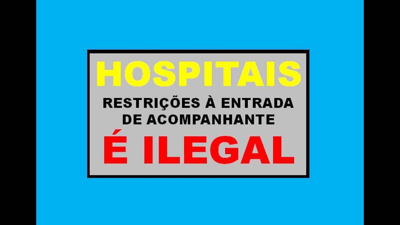 HOSPITAIS - RESTRIÇÕES À ENTRADA DE ACOMPANHANTE É ILEGAL