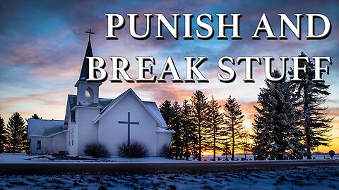 Punish and Break Stuff