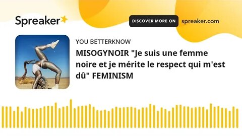 MISOGYNOIR "Je suis une femme noire et je mérite le respect qui m'est dû" FEMINISM