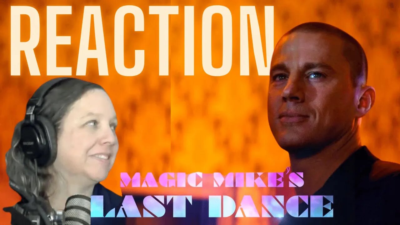 Laura REACTS to Magic Mike Last Dance (Channing Tatum)