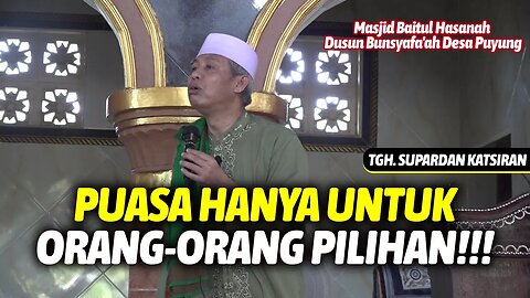 CERAMAH TERBARU TGH. SUPARDAN KATSIRAN | PUASA RAMADHAN HANYA UNTUK ORANG - ORANG PILIHAN