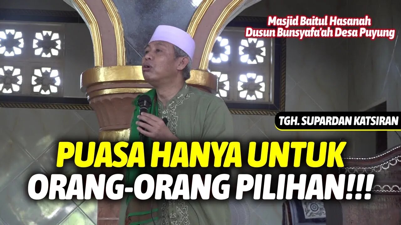 CERAMAH TERBARU TGH. SUPARDAN KATSIRAN | PUASA RAMADHAN HANYA UNTUK ORANG - ORANG PILIHAN