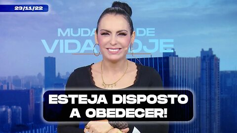 Esteja disposto a obedecer! || Mudança de Vida Hoje