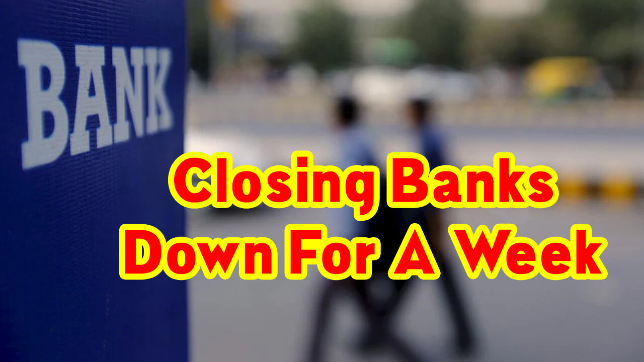 Breaking News: Closing Banks Down For A Week