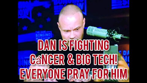 DAN IS FIGHTING CANCER & BIG TECH! PLEASE PRAY FOR HIM.