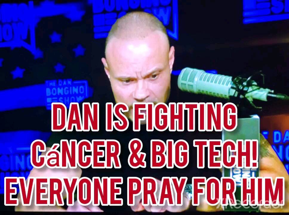 DAN IS FIGHTING CANCER & BIG TECH! PLEASE PRAY FOR HIM.