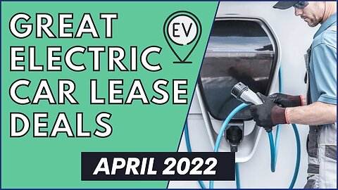 EV Car Lease Deals of The Month | April 2022