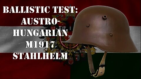 Helmet Ballistic Test: WW1 Austro-Hungarian M17 Stahlhelm