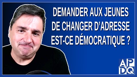 Demander aux jeunes de changer d'adresse est-ce démocratique ?