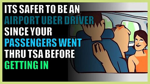 It’s safer to be an airport Uber driver since your passengers went thru TSA before getting in