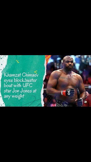 Khamzat Chimaev eyes blockbuster bout with UFC star Jon Jones at any weight