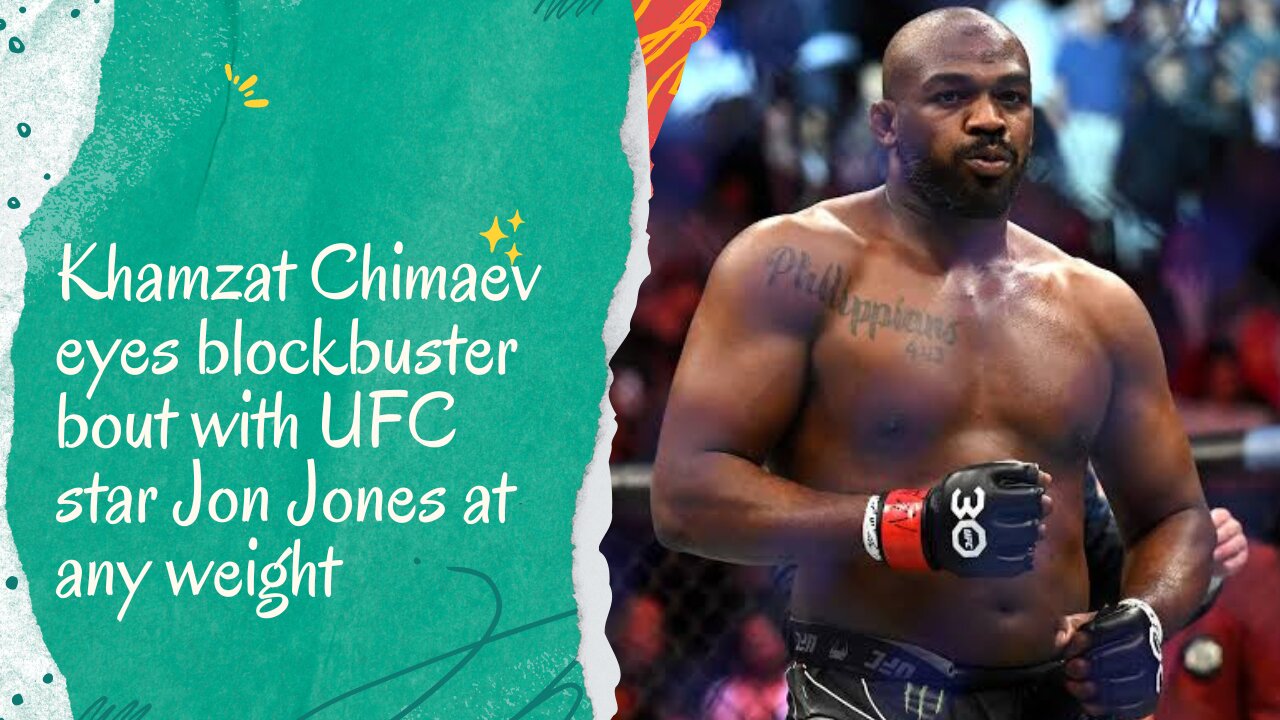 Khamzat Chimaev eyes blockbuster bout with UFC star Jon Jones at any weight