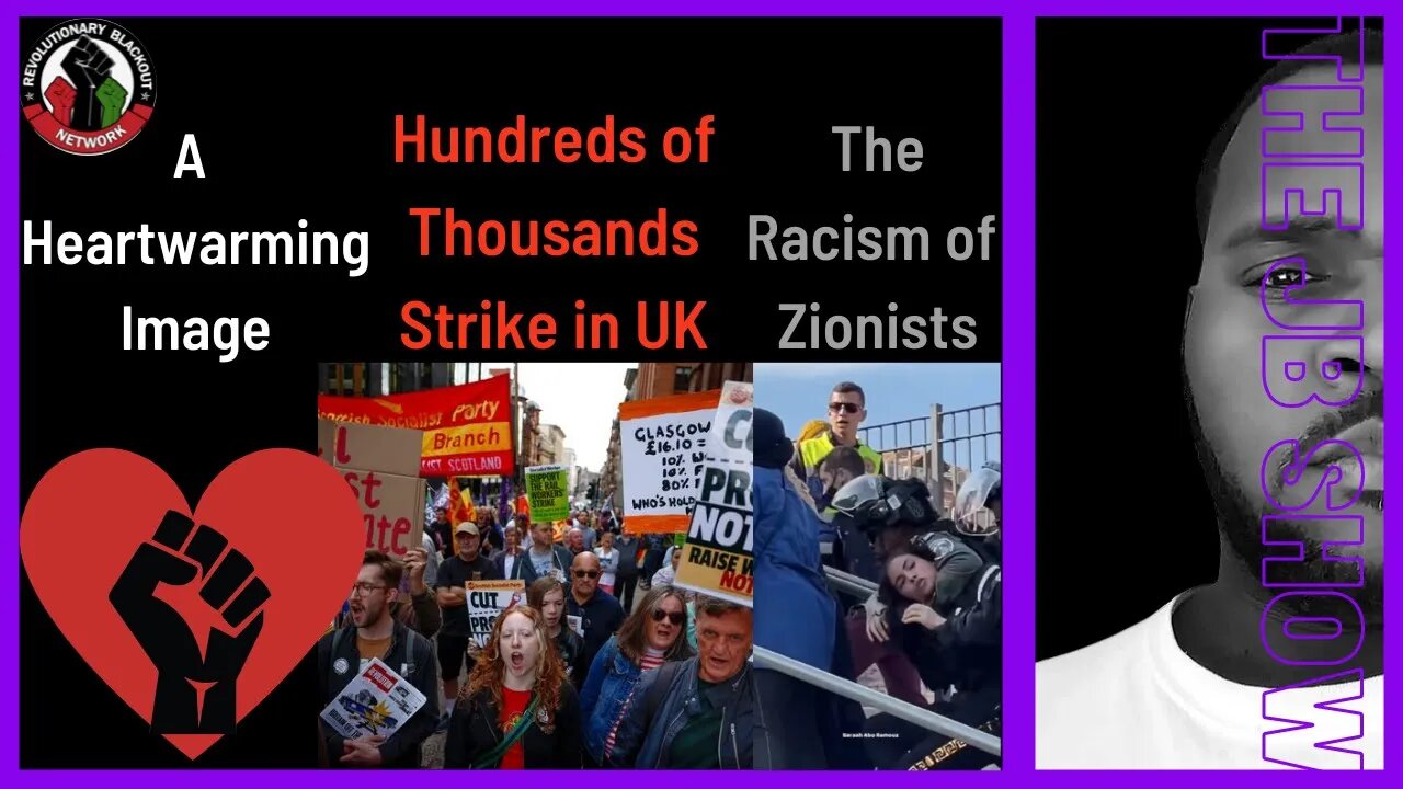 The Racism of Zionists | Hundreds of Thousands Strike in UK | A Heartwarming Image