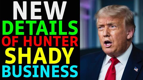 NEW DETAILS OF HUNTER SHADY BUSINESS & TRUMP - TRUMP NEWS